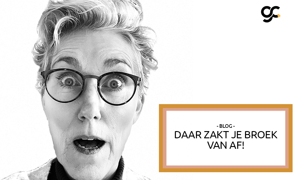 “Daar zakt je broek van af!’’