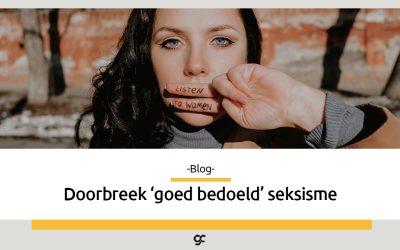 Doorbreek ‘goed bedoeld’ seksisme